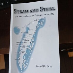 Steam and Steel - The Eastern Shore of Virginia (Brooks Miles Barnes)